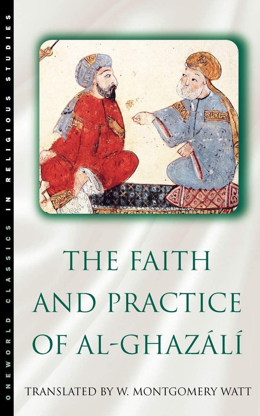 Watt, W. Montgomery The Faith And Practice Of Al-Ghazali (Oneworld Classics In Religious Studies)