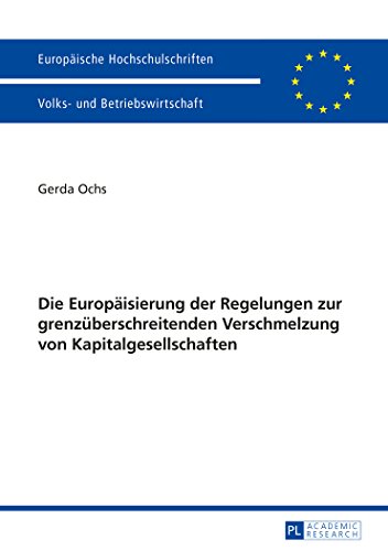 Die Europäisierung der Regelungen zur grenzüberschreitenden Verschmelzung von Kapitalgesellschaften (Europäische Hochschulschriften - Reihe V)