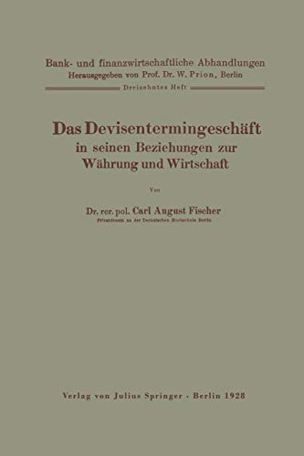 Das Devisentermingeschäft in Seinen Beziehungen zur Währung und Wirtschaft (Bank- und finanzwirtschaftliche Abhandlungen, 13, Band 13)