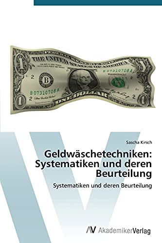 Geldwäschetechniken: Systematiken und deren Beurteilung: Systematiken und deren Beurteilung