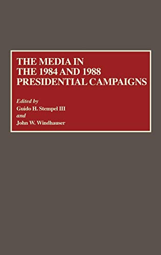The Media in the 1984 and 1988 Presidential Campaigns (Contributions to the Study of Mass Media & Communications)