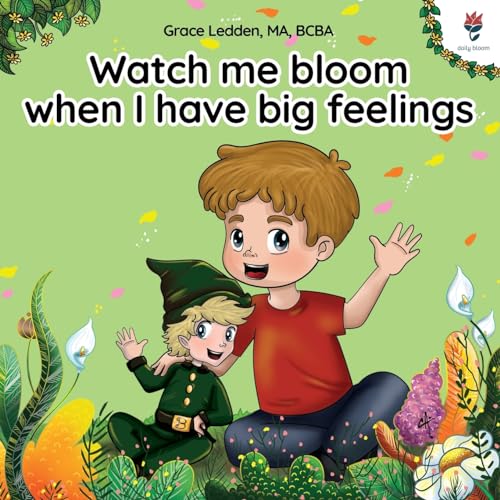 Watch me bloom when I have big feelings: A coping story for children with autism on how to manage emotions, practice social skills and navigate big feelings. (Daily Bloom coping stories, Band 1)
