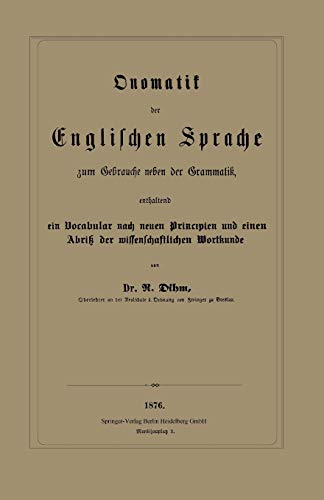 Onomatik der Englischen Sprache zum Gebrauche neben der Grammatik, enthaltend ein Vocabular nach neuen Principien und einen Abriß der wissenschaftlichen Wortkunde