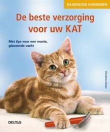 De beste verzorging voor uw kat (Raadgever huisdieren)