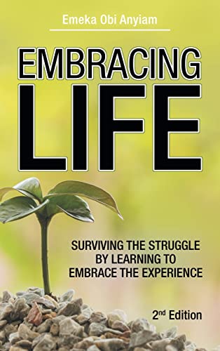 Embracing Life: Surviving the Struggle by Learning to Embrace the Experience