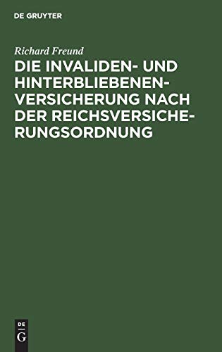 Die Invaliden- und Hinterbliebenenversicherung nach der Reichsversicherungsordnung: Eine systematische Zusammenstellung der gesetzlichen Bestimmungen