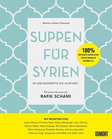 Suppen für Syrien: 80 Lieblingsrezepte aus aller Welt