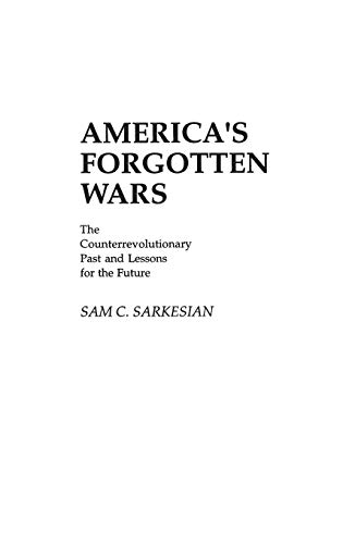 America's Forgotten Wars: The Counterrevolutionary Past and Lessons for the Future (Contributions in Military Studies)