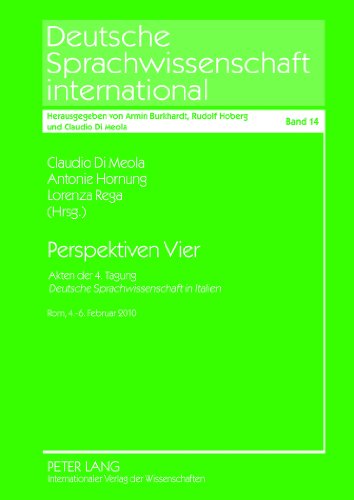 Perspektiven Vier: Akten der 4. Tagung Deutsche Sprachwissenschaft in Italien- Rom, 4.-6. Februar 2010 (Deutsche Sprachwissenschaft international)
