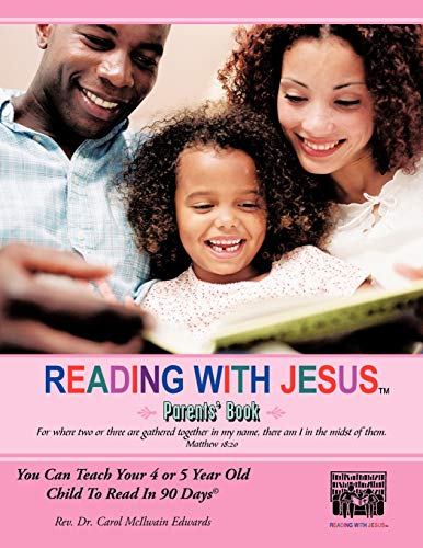 Reading With Jesus (Parents' Book): You Can Teach Your 4 or 5 Year Old Child To Read In 90 Days