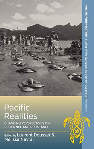Laurent Dousset Pacific Realities, Changing Perspectives On Resilience And Resistance (Pacific Perspectives, Studies Of The European Society For Oceanists, 6)
