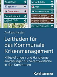 Leitfaden für das Kommunale Krisenmanagement: Hilfestellungen und Handlungsanweisungen für Verantwortliche in den Kommunen