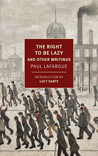 Paul Lafargue The Right To Be Lazy & Other Writings