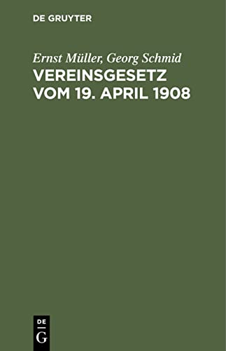 Vereinsgesetz vom 19. April 1908: Nebst den Ausführungsbestimmungen der sämtlichen deutschen Bundesstaaten und Anhang (bisheriges preußisches, bayerisches, ausländisches Vereinsrecht usw.)