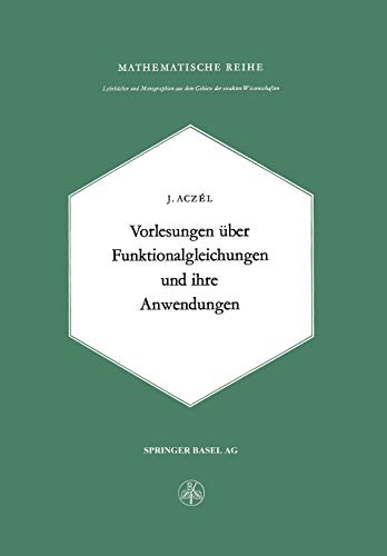 Vorlesungen über Funktionalgleichungen und ihre Anwendungen (Lehrbücher und Monographien aus dem Gebiete der exakten Wissenschaften, 25, Band 25)