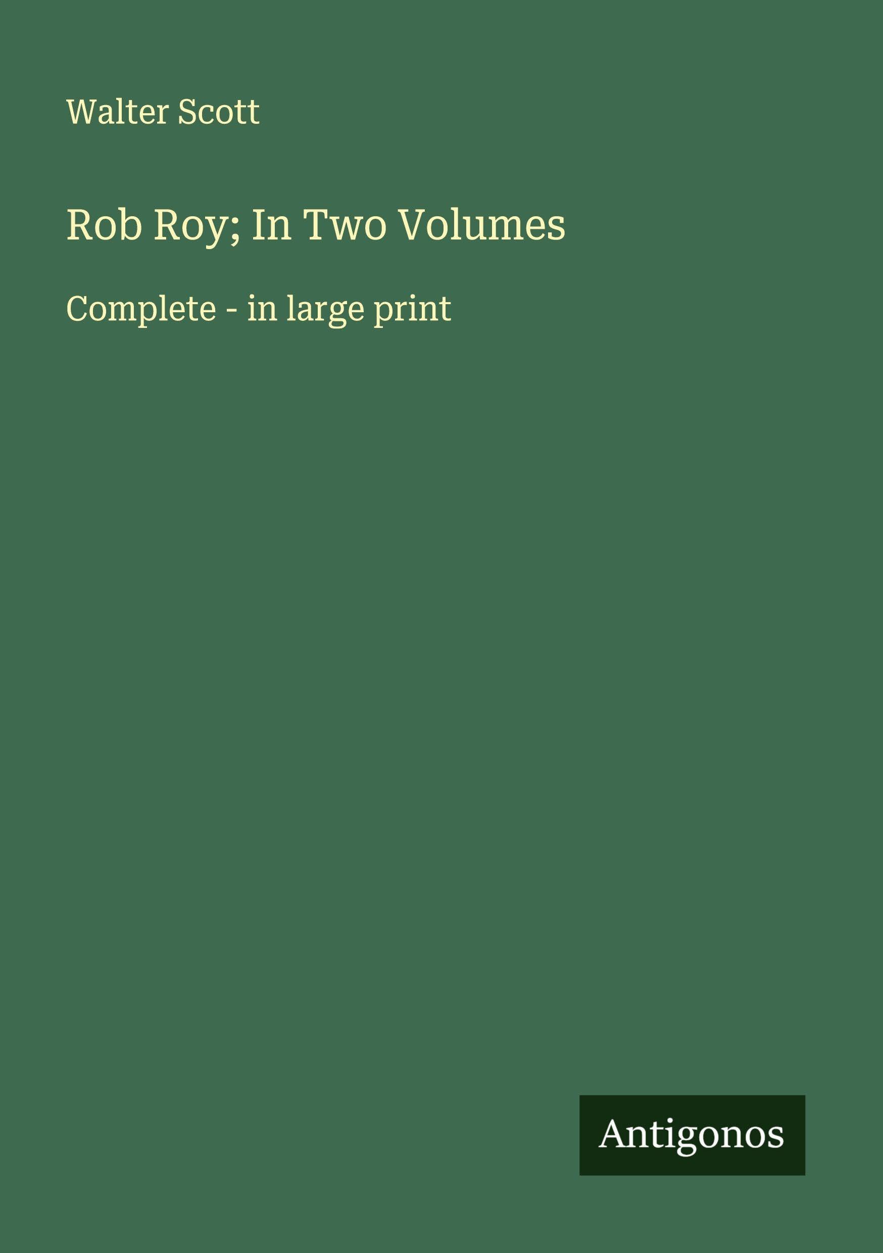 Rob Roy; In Two Volumes: Complete - in large print