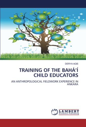TRAINING OF THE BAHÁ’Í CHILD EDUCATORS: AN ANTHROPOLOGICAL FIELDWORK EXPERIENCE IN ANKARA