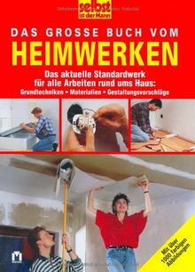 Selbst ist der Mann - Das große Buch vom Heimwerken