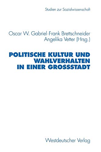 Politische Kultur und Wahlverhalten in einer Großstadt (Studien zur Sozialwissenschaft, Band 188)
