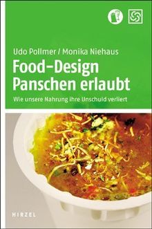 Food-Design: Panschen erlaubt: Wie unsere Nahrung ihre Unschuld verliert