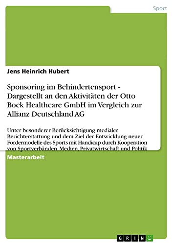 Sponsoring im Behindertensport - Dargestellt an den Aktivitäten der Otto Bock Healthcare GmbH im Vergleich zur Allianz Deutschland AG: Unter ... Medien, Privatwirtschaft und Politik