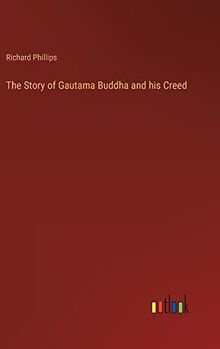 The Story of Gautama Buddha and his Creed