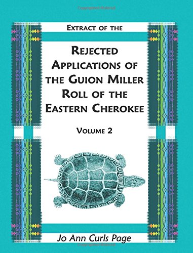 Extract Of The Rejected Applications Of The Guion Miller Roll Of The Eastern Cherokee: , Volume 2