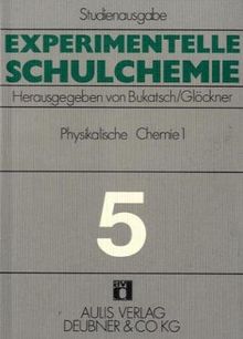 Experimentelle Schulchemie. Studienausgabe in 9 Bänden / Physikalische Chemie I.: Elektrochemie. Photochemie. Thermochemie - Kolloidchemie: BD 5