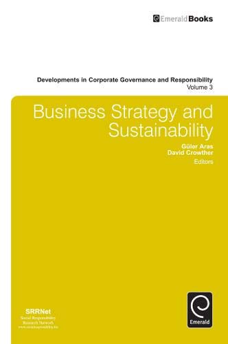 Business Strategy and Sustainability (Developments in Corporate Governance and Responsibility, Band 3)