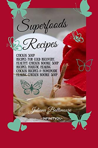 Superfoods Recipes: Chicken Soup Recipes For Cold Recovery, Healthy Chicken Noodle Soup Recipes, Holistic Healing Chicken Recipes & Homemade Healing Noodle Soup With Chicken