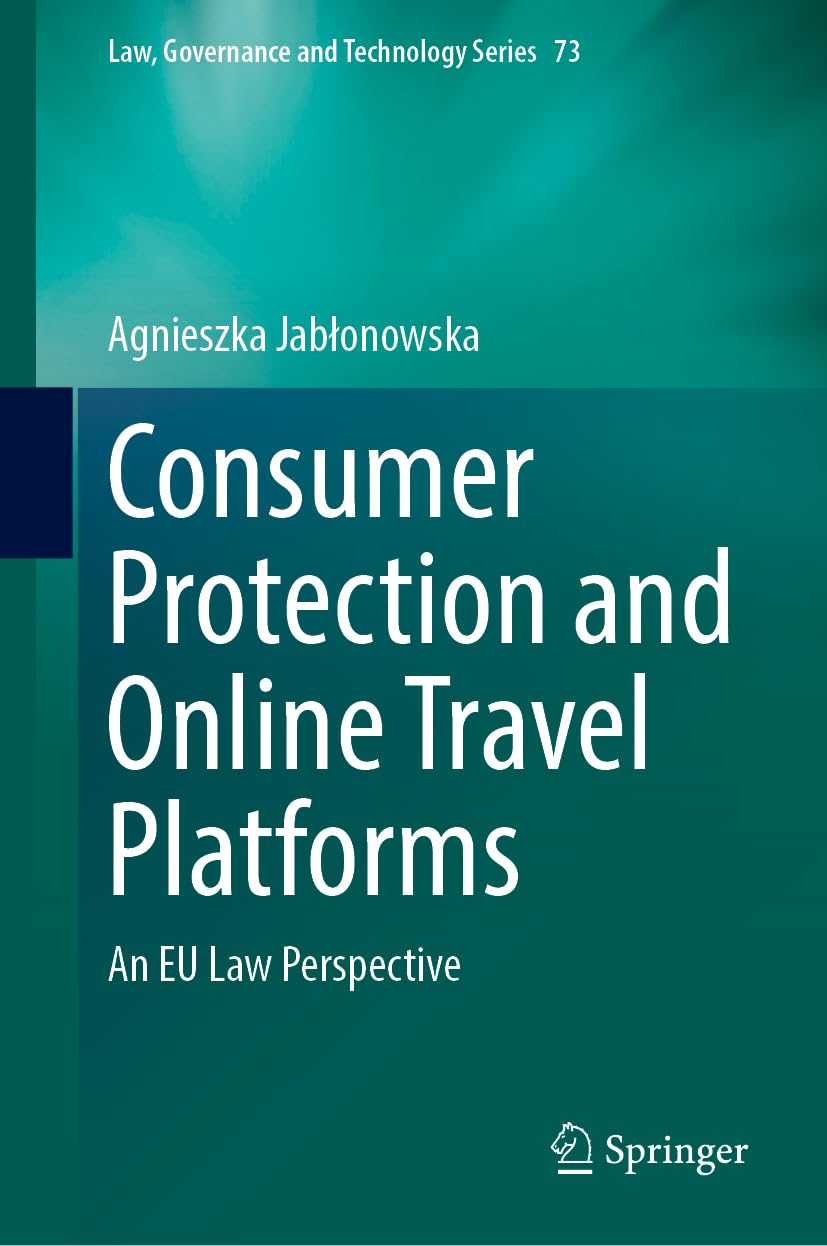 Consumer Protection and Online Travel Platforms: An EU Law Perspective (Law, Governance and Technology Series, 73, Band 73)