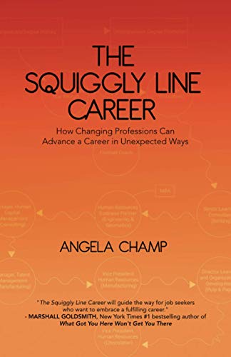 The Squiggly Line Career: How Changing Professions Can Advance a Career in Unexpected Ways