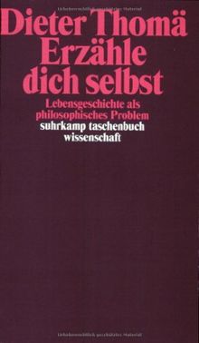 Erzähle dich selbst: Lebensgeschichte als philosophisches Problem (suhrkamp taschenbuch wissenschaft)