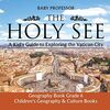 The Holy See: A Kid's Guide to Exploring the Vatican City - Geography Book Grade 6 Children's Geography & Culture Books
