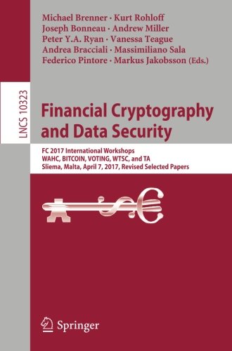 Financial Cryptography and Data Security: FC 2017 International Workshops, WAHC, BITCOIN, VOTING, WTSC, and TA, Sliema, Malta, April 7, 2017, Revised ... Notes in Computer Science, Band 10323)