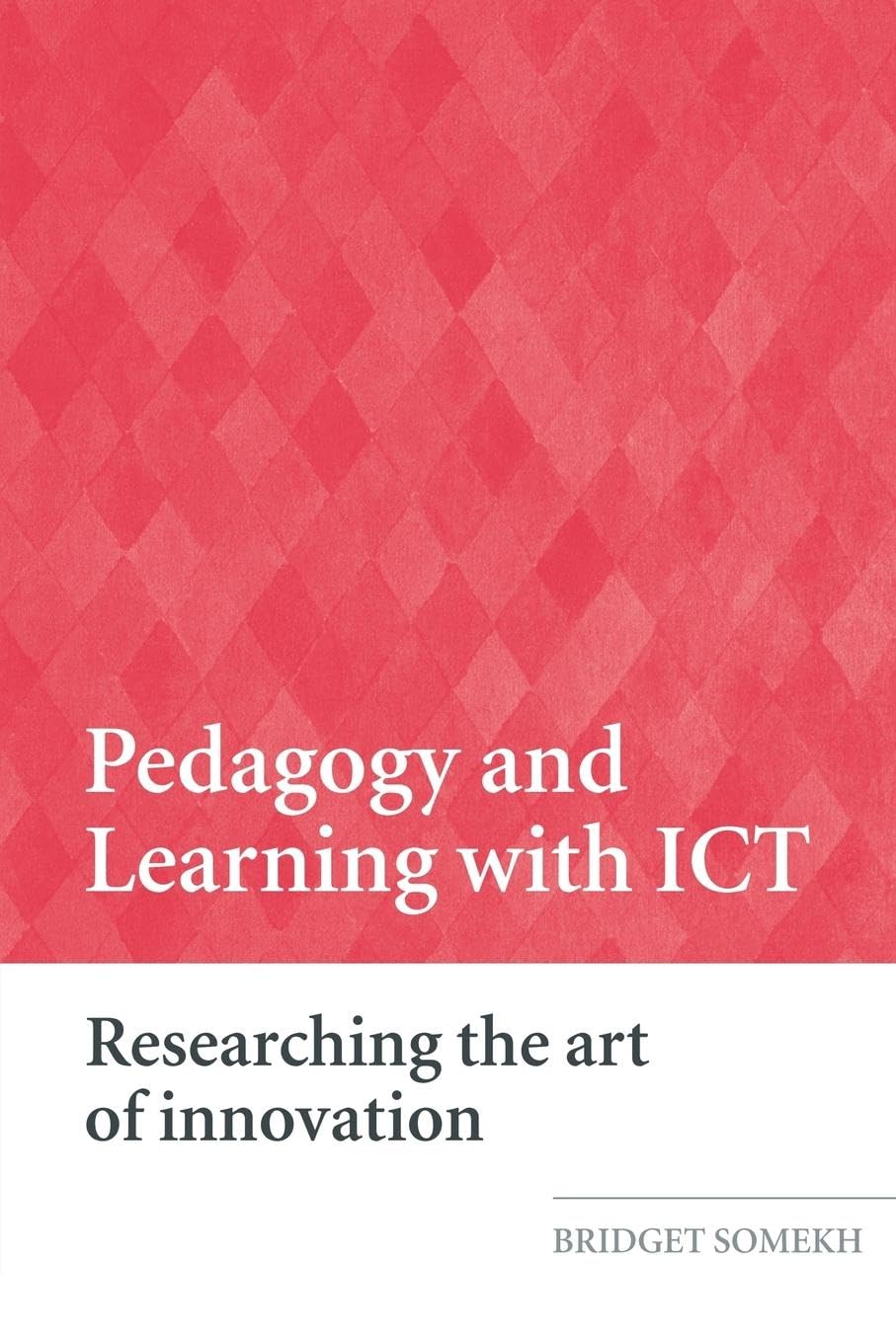 Pedagogy and Learning with ICT: Researching the Art of Innovation