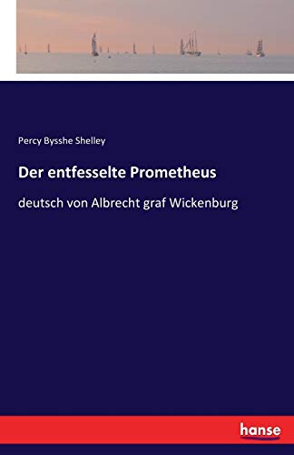 Der entfesselte Prometheus: deutsch von Albrecht graf Wickenburg