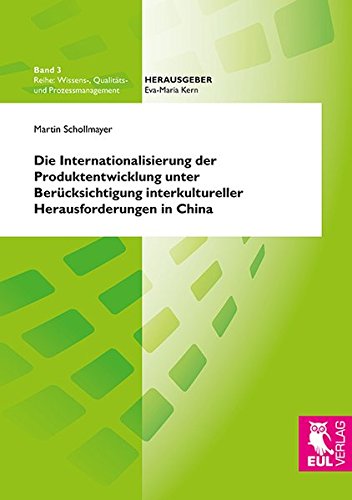 Die Internationalisierung der Produktentwicklung unter Berücksichtigung interkultureller Herausforderungen in China (Wissens-, Qualitäts- und Prozessmanagement)