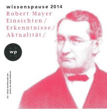 Wissenspause 2014 - Robert Mayer: Einsichten, Erkenntnisse, Aktualität. Christhard Schrenk im Gespräch mit Dirk Zupancic ... (Kleine Schriftenreihe des Archivs der Stadt Heilbronn)