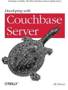 Developing with Couchbase Server: Building Scalable, Flexible Database-Based Applications