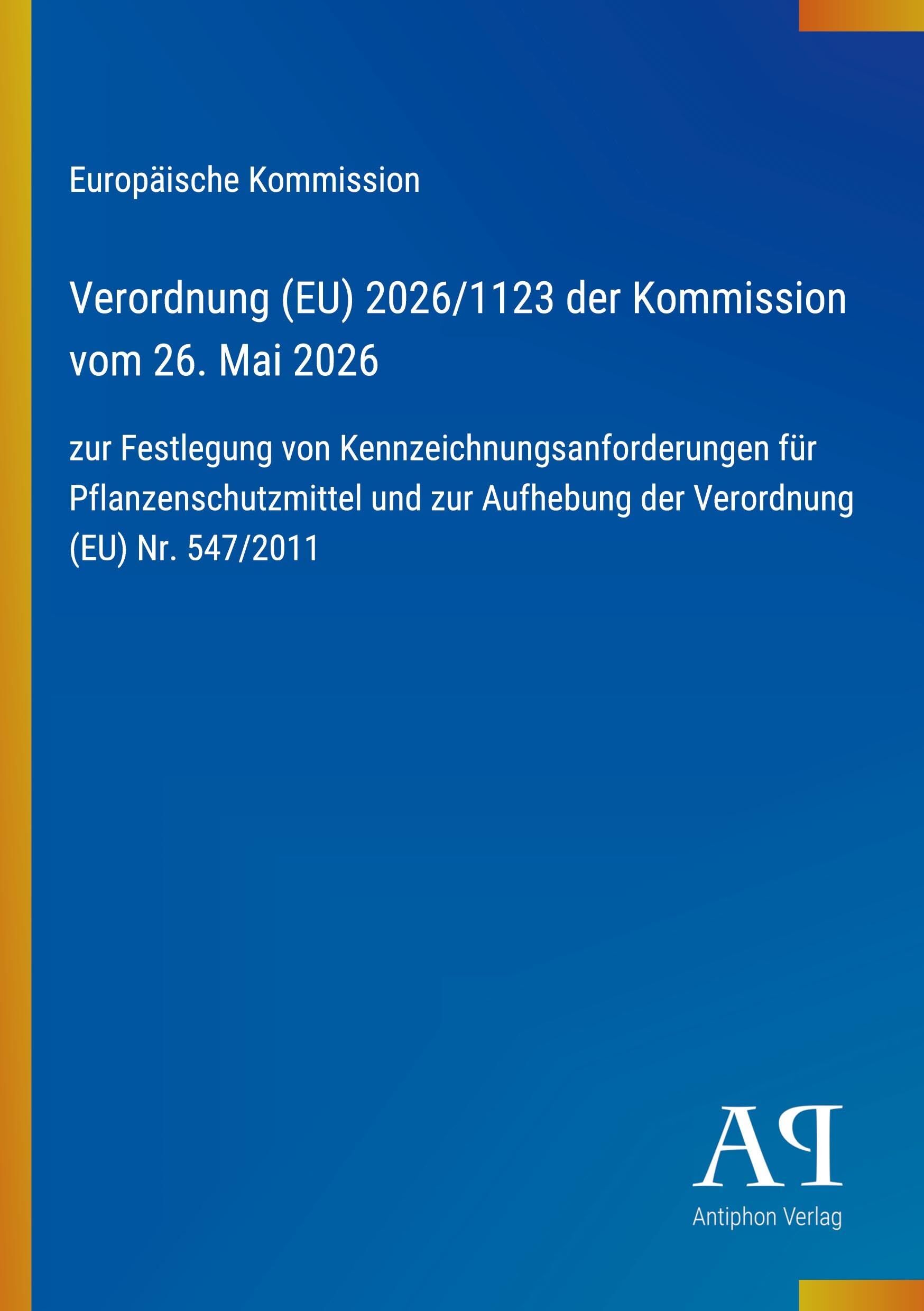 Verordnung (EU) 2026/1123 der Kommission vom 26. Mai 2026: zur Festlegung von Kennzeichnungsanforderungen für Pflanzenschutzmittel und zur Aufhebung der Verordnung (EU) Nr. 547/2011