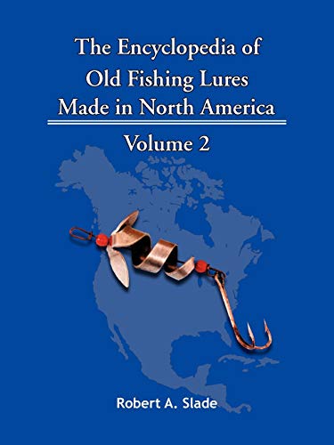 The Encyclopedia Of Old Fishing Lures: Volume 2: Made in North America - Volume 2