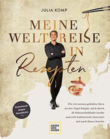 Meine Weltreise in Rezepten: Wie ich meinen geliebten Stern an den Nagel hängte, mich durch 20 Sehnsuchtsländer kochte und viele kulinarische ... Hause brachte (Gräfe und Unzer Einzeltitel)