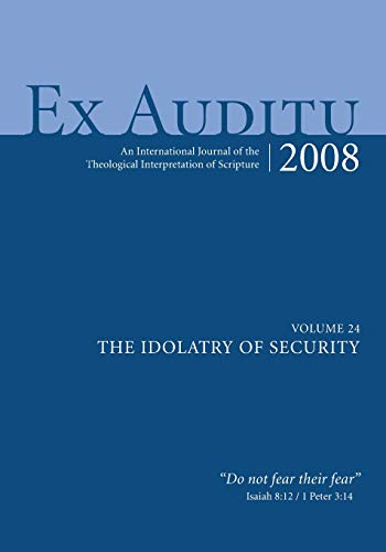 Ex Auditu - Volume 24: An International Journal of Theological Interpretation of Scripture (Idolatry of Security): An International Journal for the Theological Interpretation of Scripture