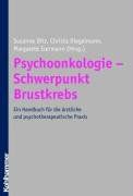 Psychoonkologie - Schwerpunkt Brustkrebs: Ein Handbuch für die ärztliche und psychotherapeutische Praxis