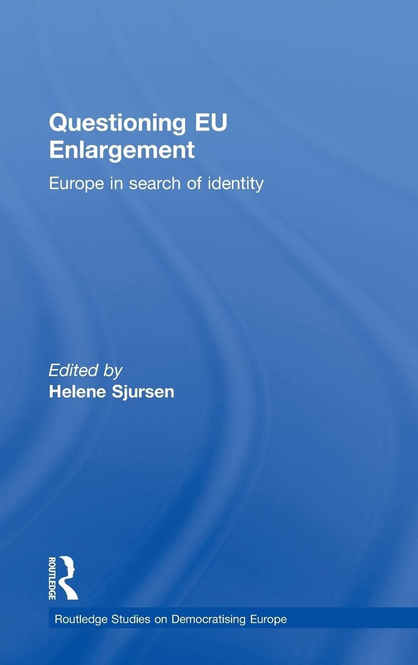 Questioning EU Enlargement: Europe in Search of Identity (Routledge Studies on Democratizing Europe, 3, Band 3)