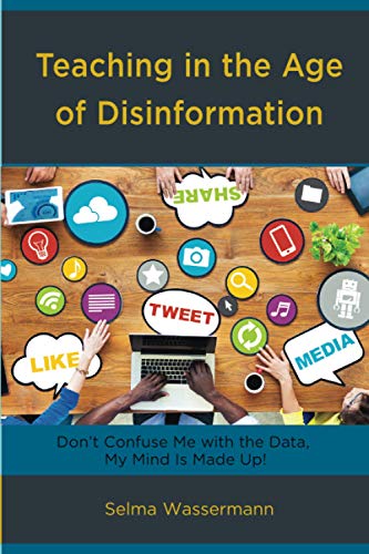 Teaching in the Age of Disinformation: Don't Confuse Me with the Data, My Mind Is Made Up!