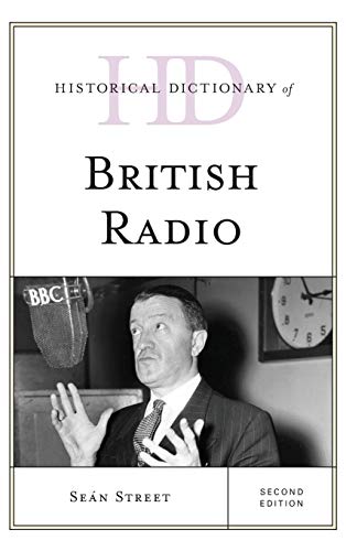 Historical Dictionary of British Radio, Second Edition (Historical Dictionaries of Literature and the Arts)
