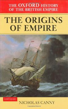 1: The Oxford History of the British Empire: The Origins of the Empire: British Overseas Enterprise to the Close of the Seventeenth Century