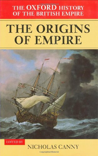 1: The Oxford History of the British Empire: The Origins of the Empire: British Overseas Enterprise to the Close of the Seventeenth Century